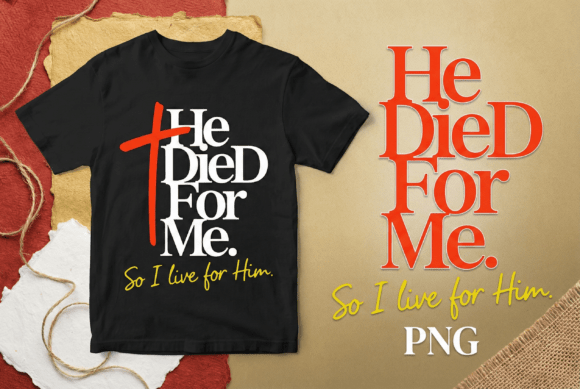 He Died for Me Christian Cross Faith T-Shirt Designs